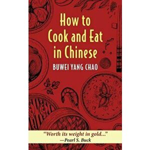 How to Cook and Eat in Chinese, Paperback - Buwei Yang Chao imagine