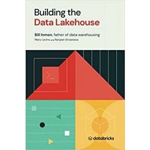Building the Data Lakehouse, Paperback - Bill Inmon imagine