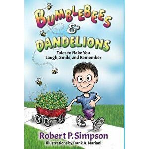 Bumblebees and Dandelions: Tales to Make You Laugh, Smile, and Remember, Hardcover - Robert P. Simpson imagine