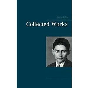 Collected Works, Paperback - Franz Kafka imagine