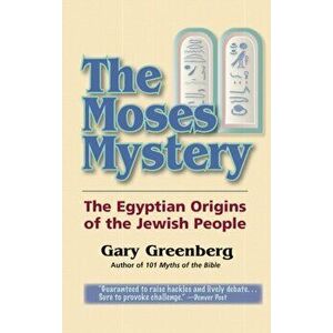 The Moses Mystery: The Egyptian Origins of the Jewish People, Hardcover - Gary Greenberg imagine