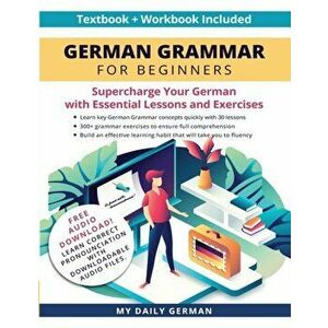 German Grammar for Beginners Textbook Workbook Included: Supercharge Your German With Essential Lessons and Exercises - *** imagine