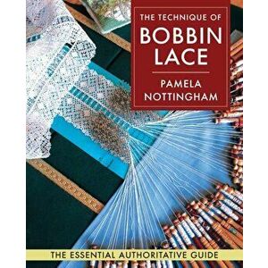 Technique of Bobbin Lace, Paperback - Pamela Nottingham imagine