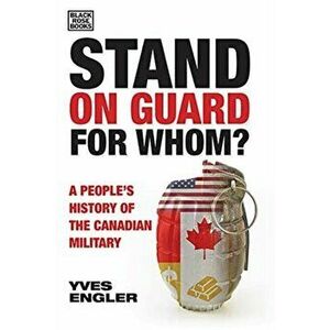 Stand on Guard for Whom?: A People's History of the Canadian Military, Paperback - Yves Engler imagine