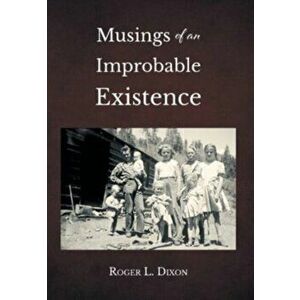 Musings of an Improbable Existence, Hardcover - Roger L. Dixon imagine