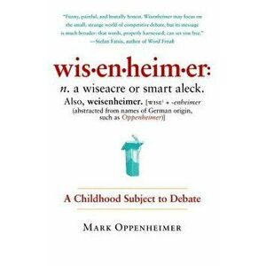 Wisenheimer: A Childhood Subject to Debate, Paperback - Mark Oppenheimer imagine