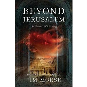 Beyond Jerusalem: A Daughter's Story, Paperback - Jim Otto Morse imagine