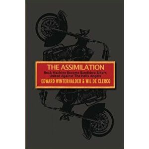 The Assimilation: Rock Machine Become Bandidos - Bikers United Against The Hells Angels, Paperback - Edward Winterhalder imagine