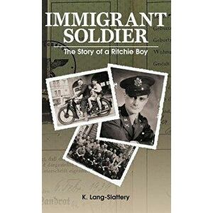 Immigrant Soldier: The Story of a Ritchie Boy, Hardcover - Kathryn Lang-Slattery imagine