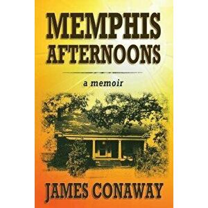 Memphis Afternoons, Paperback - James Conaway imagine