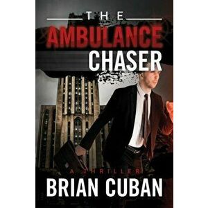 The Ambulance Chaser, Paperback - Brian Cuban imagine