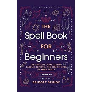 The Spell Book For Beginners: The Complete Guide to Using Candles, Crystals, and Herbs in Over 150 Magic Spells: The Complete Guide to Using Candles - imagine