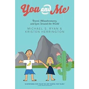 You and Me: Travel, Misadventures, and Love Around the World, Paperback - Michael S. Ryan imagine