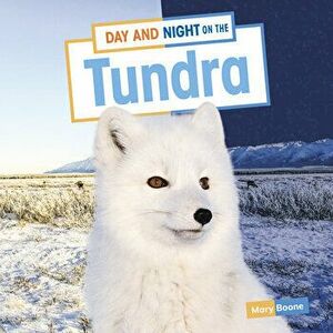 Day and Night on the Tundra, Hardcover - Mary Boone imagine