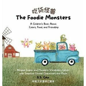 The Foodie Monsters: A Children's Book About Colors, Food, and Friendship (Bilingual English and Mandarin Vocabulary Edition with Simplifie - S. S. Ga imagine