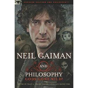 Neil Gaiman and Philosophy: Gods Gone Wild!, Paperback - Tracy L. Bealer imagine