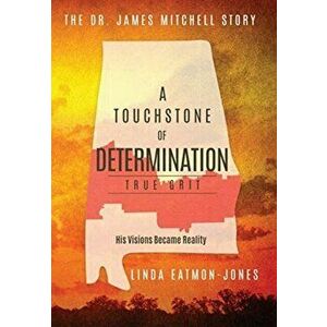 A Touchstone of Determination - True Grit: The Dr. James Mitchell Story, Hardcover - Linda Eatmon-Jones imagine