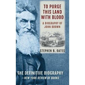 To Purge This Land with Blood: A Biography of John Brown [Updated Edition], Hardcover - Stephen B. Oates imagine