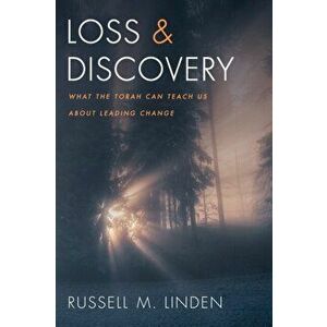 Loss and Discovery: What the Torah Can Teach Us about Leading Change, Paperback - Russell M. Linden imagine