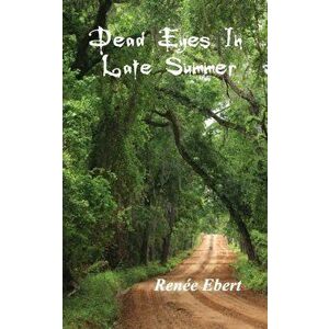 Dead Eyes in Late Summer, Paperback - Renée Ebert imagine