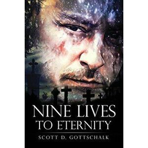 Nine Lives To Eternity, Paperback - Scott D. Gottschalk imagine