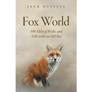 Fox World: 500 Miles of Walks and Talks with an Old Fox, Paperback - Jack Russell imagine