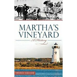 Martha's Vineyard: A History, Hardcover - Thomas Dresser imagine