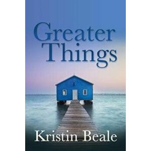 Greater Things, Paperback - Kristin Beale imagine