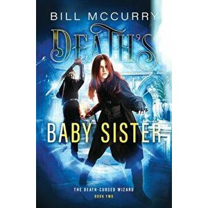 Death's Baby Sister, Paperback - Bill McCurry imagine