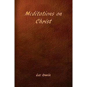 Meditations on Christ, Paperback - Lee Irwin imagine
