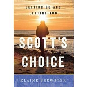 Scott's Choice: Letting Go and Letting God, Hardcover - Elaine Brewster imagine