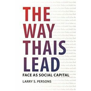 The Way Thais Lead: Face as Social Capital, Paperback - Larry S. Persons imagine