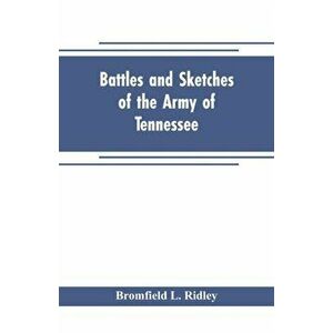 Battles and sketches of the Army of Tennessee, Paperback - Bromfield L. Ridley imagine