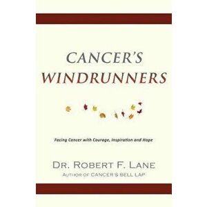 Cancer's WindRunners, Paperback - Robert F. Lane imagine