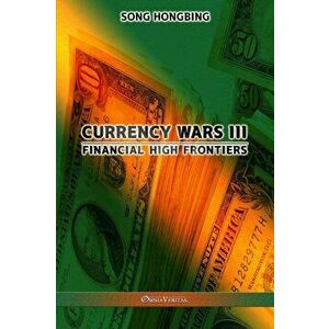 Currency Wars III: Financial high frontiers, Paperback - Song Hongbing imagine
