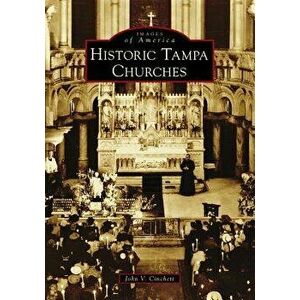 Historic Tampa Churches, Paperback - John V. Cinchett imagine