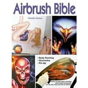 Airbrush Bible, Hardcover - Timothy Remus imagine