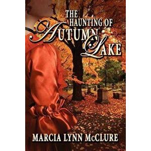 The Haunting of Autumn Lake, Paperback - Marcia Lynn McClure imagine