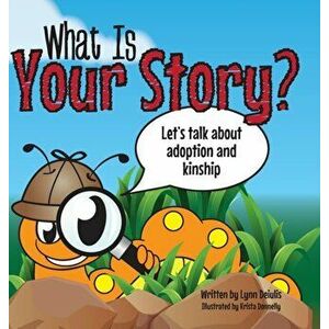 What Is Your Story?: Let's talk about adoption and kinship, Hardcover - Lynn Deiulis imagine