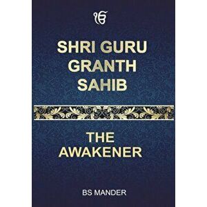 Shri Guru Granth Sahib: The Awakener, Hardcover - Bs Mander imagine