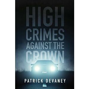 High Crimes Against The Crown, Paperback - Patrick Devaney imagine