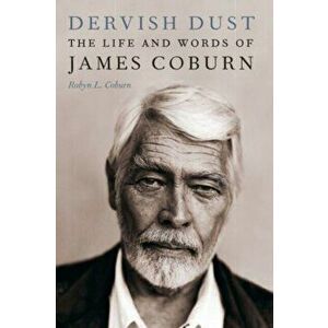 Dervish Dust: The Life and Words of James Coburn, Hardcover - Robyn L. Coburn imagine