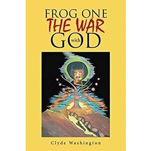 Frog One The War with God, Paperback - Clyde Washington imagine