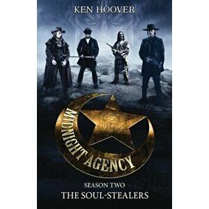 Midnight Agency, Season Two: The Soul-Stealers, Paperback - Ken Hoover imagine