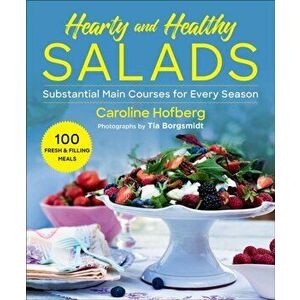 Healthy and Hearty Salads: Substantial Main Courses for Every Season, Paperback - Caroline Hofberg imagine