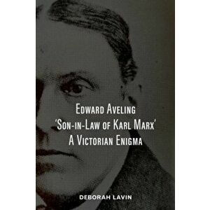 Edward Aveling, 'Son-in-Law of Karl Marx': A Victorian Enigma, Paperback - Michael O. Wicks imagine