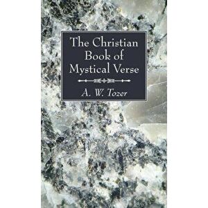 The Christian Book of Mystical Verse, Hardcover - A. W. Tozer imagine