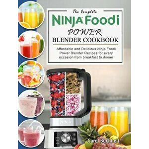 The Complete Ninja Foodi Power Blender Cookbook: Affordable and Delicious Ninja Foodi Power Blender Recipes for every occasion from breakfast to dinne imagine