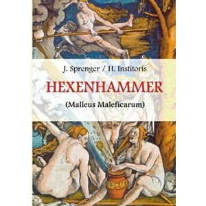 Malleus Maleficarum, das ist: Der Hexenhammer.: Illustrierte Ausgabe., Paperback - Jakob Sprenger imagine