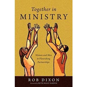 Together in Ministry: Women and Men in Flourishing Partnerships, Paperback - Rob Dixon imagine